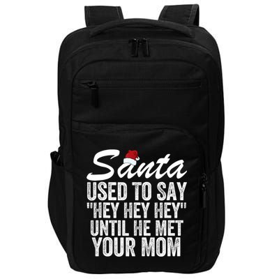 Santa Used To Say Hey Hey Hey Until He Met Your Mom Impact Tech Backpack