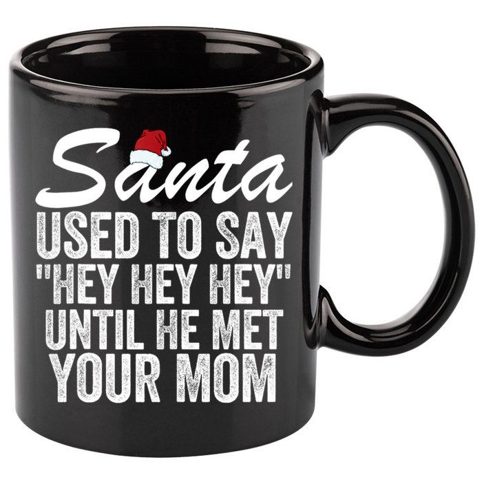 Santa Used To Say Hey Hey Hey Until He Met Your Mom 11oz C Handle Ceramic Mug