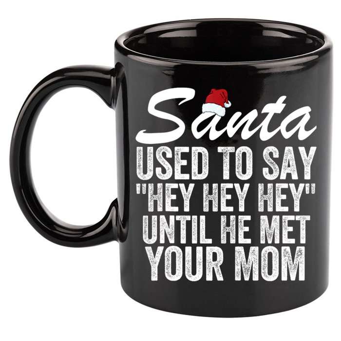 Santa Used To Say Hey Hey Hey Until He Met Your Mom 11oz C Handle Ceramic Mug