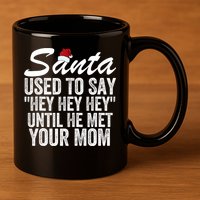 Santa Used To Say Hey Hey Hey Until He Met Your Mom 11oz C Handle Ceramic Mug