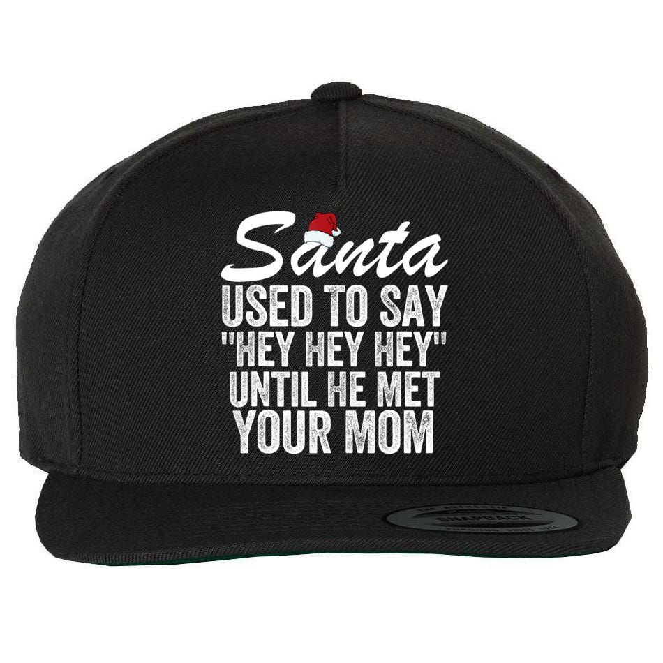 Santa Used To Say Hey Hey Hey Until He Met Your Mom Wool Snapback Cap