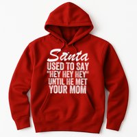Santa Used To Say Hey Hey Hey Until He Met Your Mom Hoodie