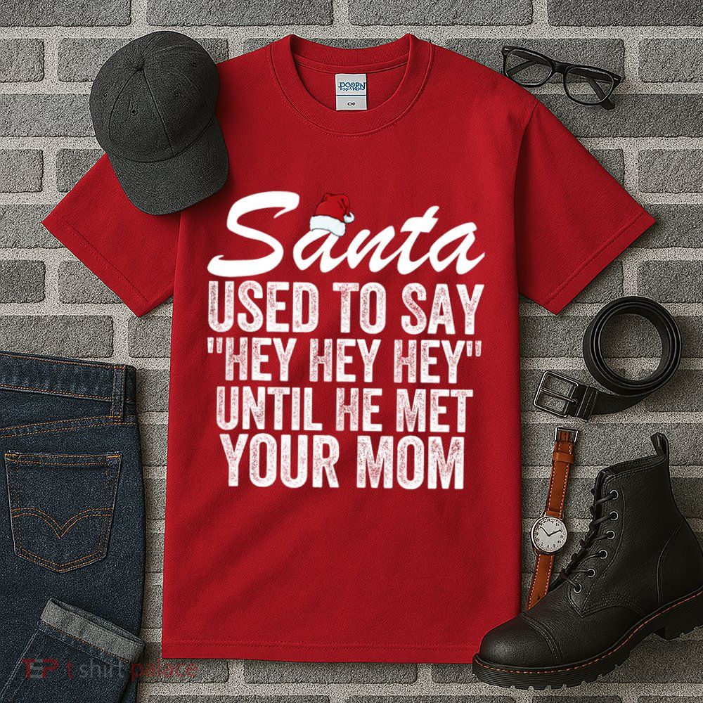 Santa Used To Say Hey Hey Hey Until He Met Your Mom Tall T-Shirt