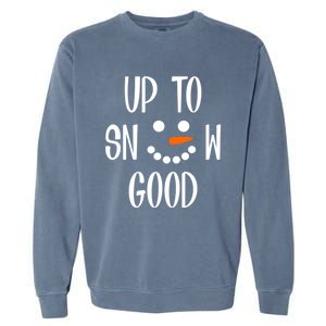 Snow Up To Snow Good Winter Cute Gift Garment-Dyed Sweatshirt