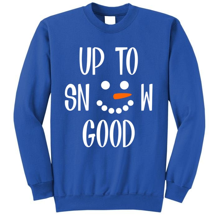 Snow Up To Snow Good Winter Cute Gift Sweatshirt