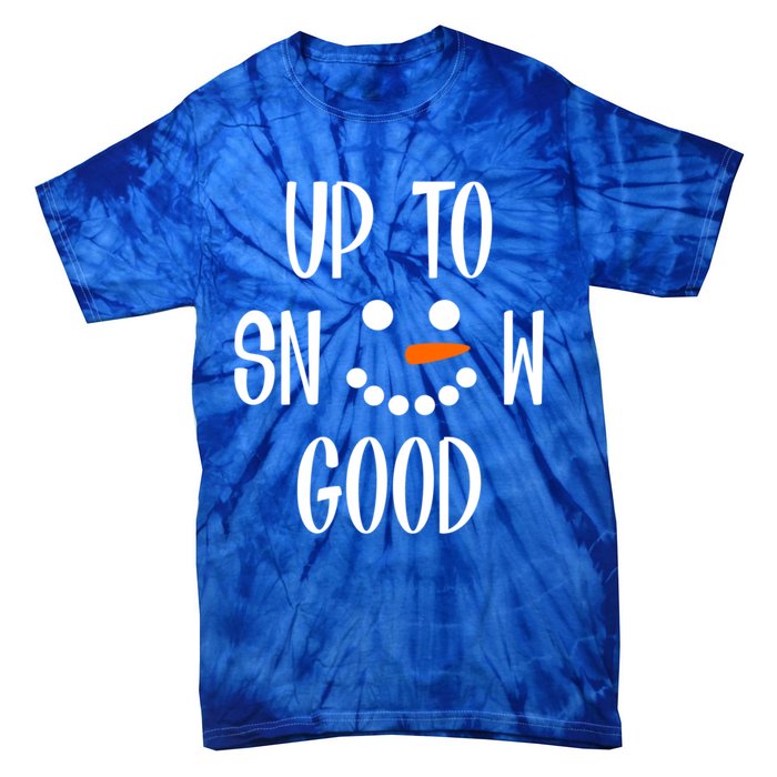 Snow Up To Snow Good Winter Cute Gift Tie-Dye T-Shirt