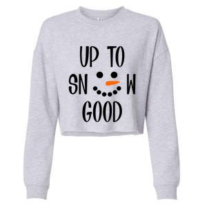 Snow Up To Snow Good Winter Gift Cropped Pullover Crew