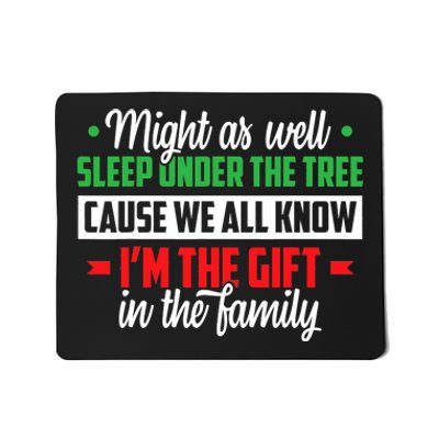 Sleep Under The Tree Cause We All Know I'm The Gift In The Family Christmas Mousepad