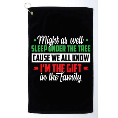 Sleep Under The Tree Cause We All Know I'm The Gift In The Family Christmas Platinum Collection Golf Towel