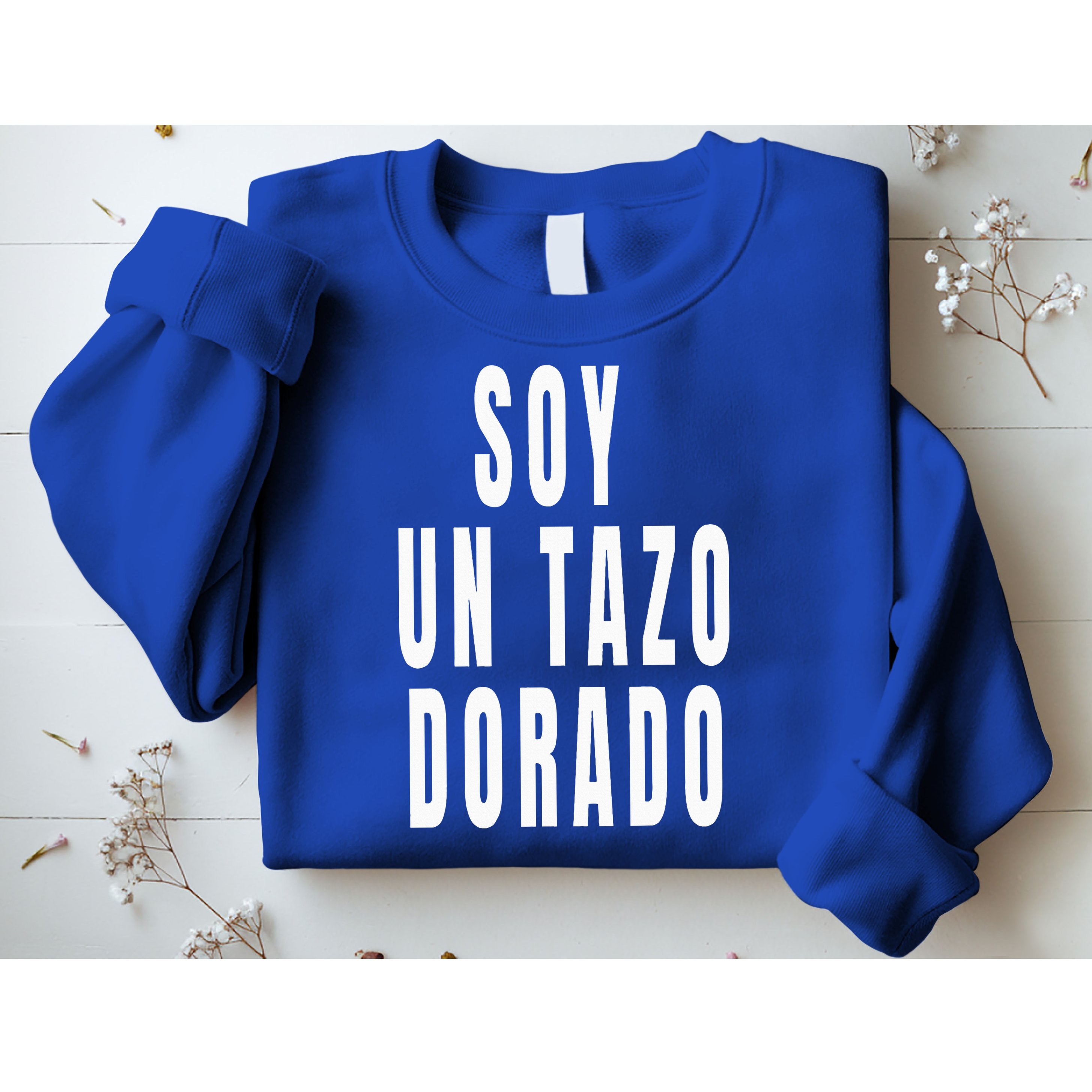 Soy Un Tazo Dorado Sweatshirt