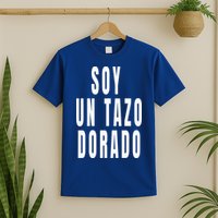 Soy Un Tazo Dorado T-Shirt