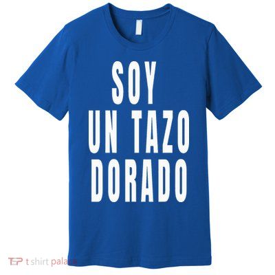 Soy Un Tazo Dorado Premium T-Shirt