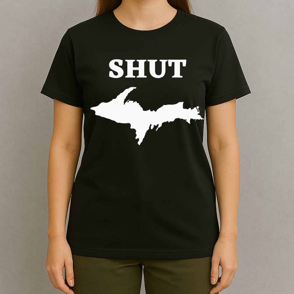 Shut UP Upper Peninsula Yooper Michigan U.P. T-Shirt