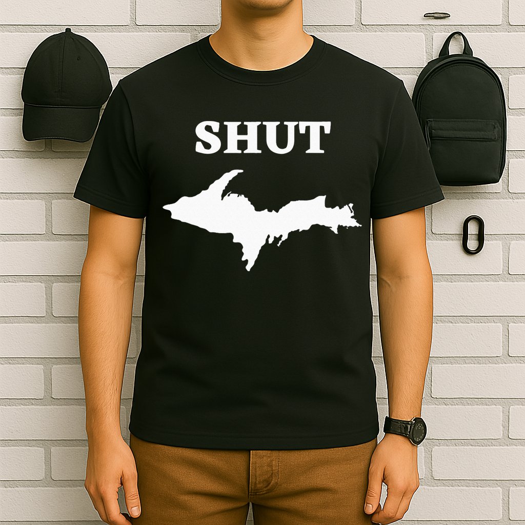 Shut UP Upper Peninsula Yooper Michigan U.P. T-Shirt