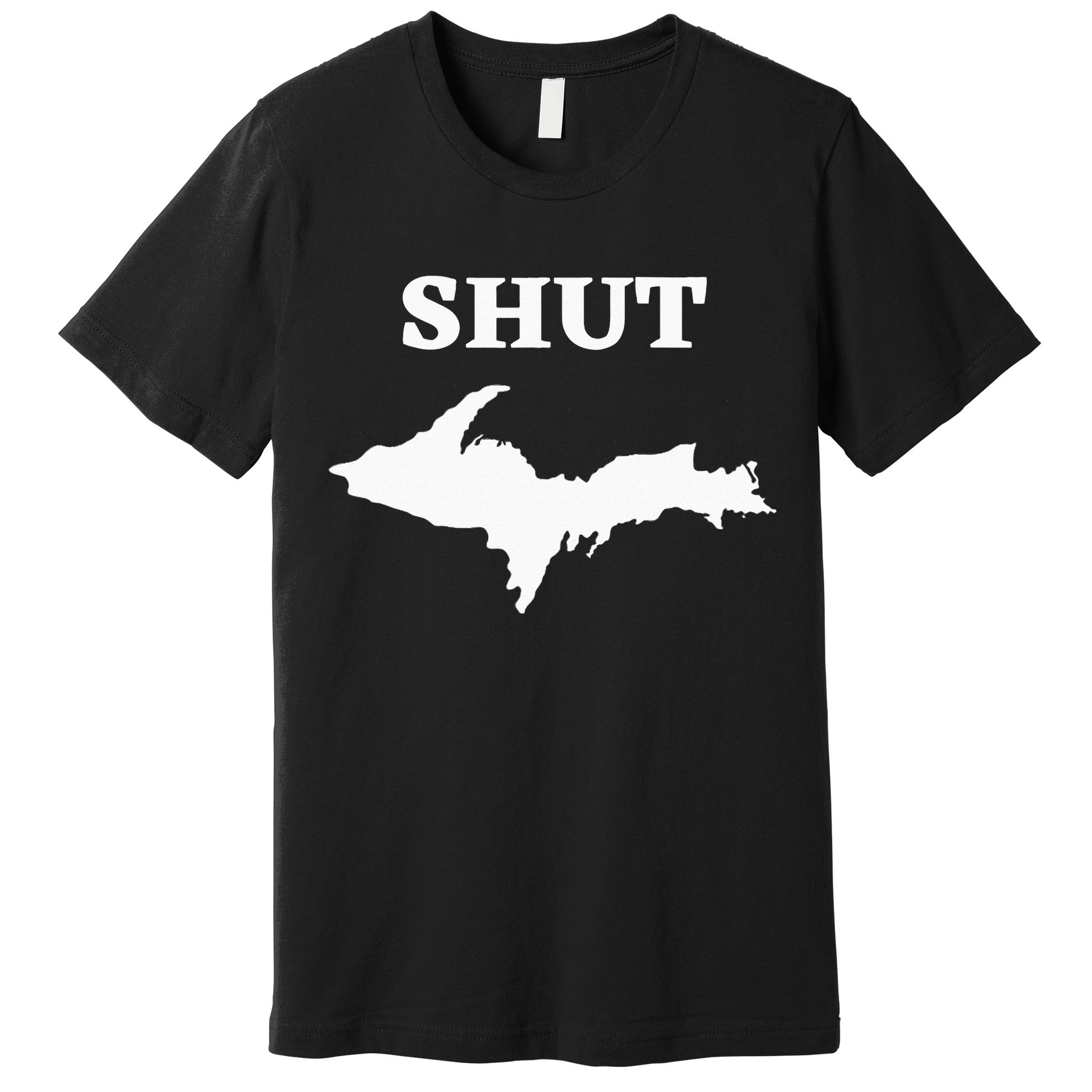 Shut UP Upper Peninsula Yooper Michigan U.P. Premium T-Shirt