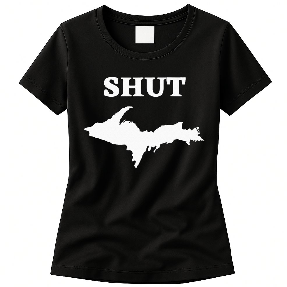 Shut UP Upper Peninsula Yooper Michigan U.P. Womens T-Shirt