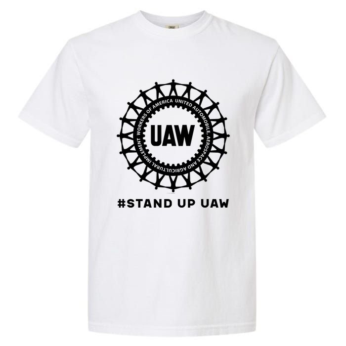 Stand Up Uaw Uaw Strike United Auto Workers Union Uaw Strong Garment-Dyed Heavyweight T-Shirt