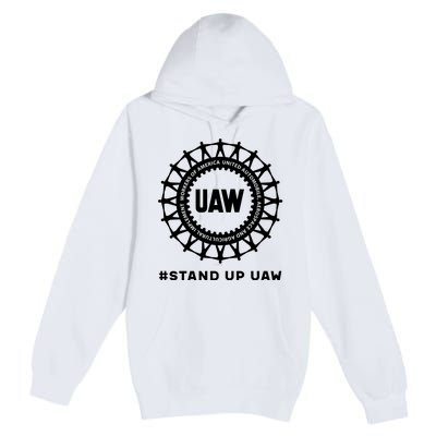 Stand Up Uaw Uaw Strike United Auto Workers Union Uaw Strong Premium Pullover Hoodie