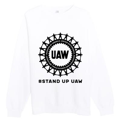 Stand Up Uaw Uaw Strike United Auto Workers Union Uaw Strong Premium Crewneck Sweatshirt