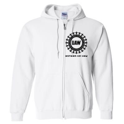 Stand Up Uaw Uaw Strike United Auto Workers Union Uaw Strong Full Zip Hoodie