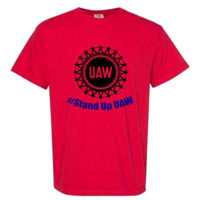 Stand Up UAW UAW Strike United Auto Workers Union UAW Strong Garment-Dyed Heavyweight T-Shirt