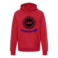 Stand Up UAW UAW Strike United Auto Workers Union UAW Strong Premium Hoodie