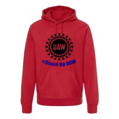 Stand Up UAW UAW Strike United Auto Workers Union UAW Strong Premium Hoodie