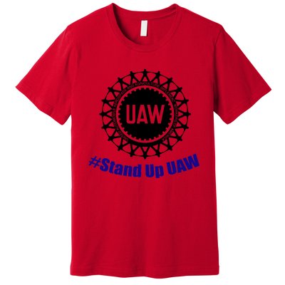 Stand Up UAW UAW Strike United Auto Workers Union UAW Strong Premium T-Shirt