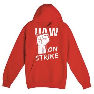 Striking UAW Workers On Strike UAW Strike Red United Auto Workers Picket Sign Premium Pullover Hoodie