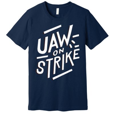 Striking UAW Workers On Strike Premium T-Shirt