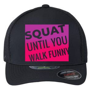 Squat Until You Walk Funny Workout Gym Cool Gift Cool Gift Flexfit Unipanel Trucker Cap