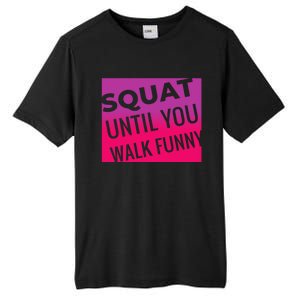 Squat Until You Walk Funny Workout Gym Cool Gift Cool Gift Tall Fusion ChromaSoft Performance T-Shirt