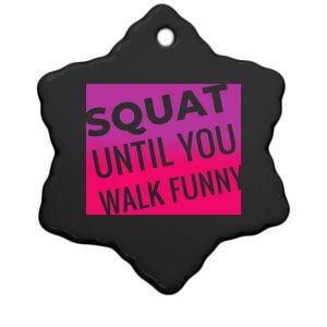 Squat Until You Walk Funny Workout Gym Cool Gift Cool Gift Ceramic Star Ornament