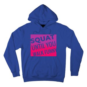 Squat Until You Walk Funny Workout Gym Cool Gift Cool Gift Hoodie