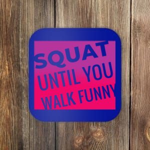 Squat Until You Walk Funny Workout Gym Cool Gift Cool Gift Coaster