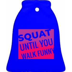 Squat Until You Walk Funny Workout Gym Cool Gift Cool Gift Ceramic Bell Ornament