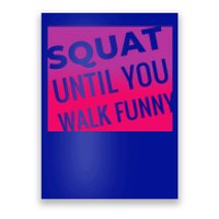 Squat Until You Walk Funny Workout Gym Cool Gift Cool Gift Poster