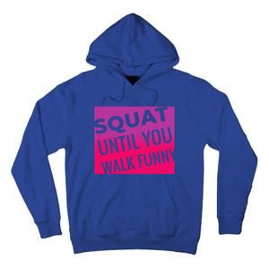 Squat Until You Walk Funny Workout Gym Cool Gift Cool Gift Tall Hoodie