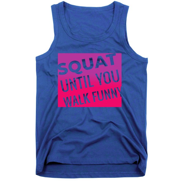 Squat Until You Walk Funny Workout Gym Cool Gift Cool Gift Tank Top