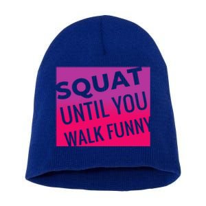 Squat Until You Walk Funny Workout Gym Cool Gift Cool Gift Short Acrylic Beanie