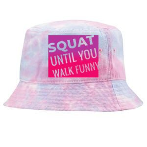 Squat Until You Walk Funny Workout Gym Cool Gift Cool Gift Tie-Dyed Bucket Hat