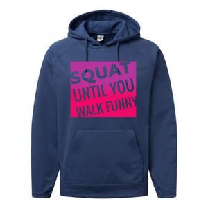 Squat Until You Walk Funny Workout Gym Cool Gift Cool Gift Performance Fleece Hoodie