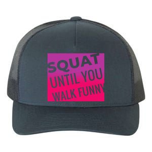 Squat Until You Walk Funny Workout Gym Cool Gift Cool Gift Yupoong Adult 5-Panel Trucker Hat