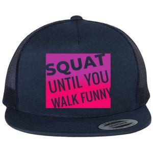 Squat Until You Walk Funny Workout Gym Cool Gift Cool Gift Flat Bill Trucker Hat