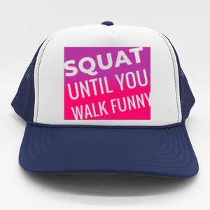 Squat Until You Walk Funny Workout Gym Cool Gift Cool Gift Trucker Hat