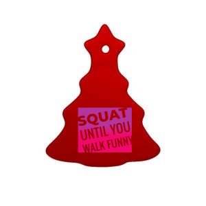 Squat Until You Walk Funny Workout Gym Cool Gift Cool Gift Ceramic Tree Ornament