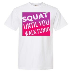 Squat Until You Walk Funny Workout Gym Cool Gift Cool Gift Garment-Dyed Heavyweight T-Shirt