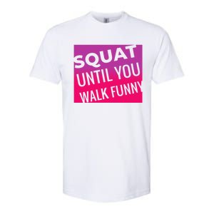 Squat Until You Walk Funny Workout Gym Cool Gift Cool Gift Softstyle CVC T-Shirt