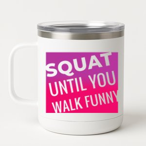 Squat Until You Walk Funny Workout Gym Cool Gift Cool Gift 12 oz Stainless Steel Tumbler Cup