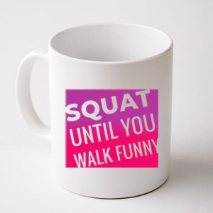 Squat Until You Walk Funny Workout Gym Cool Gift Cool Gift Coffee Mug